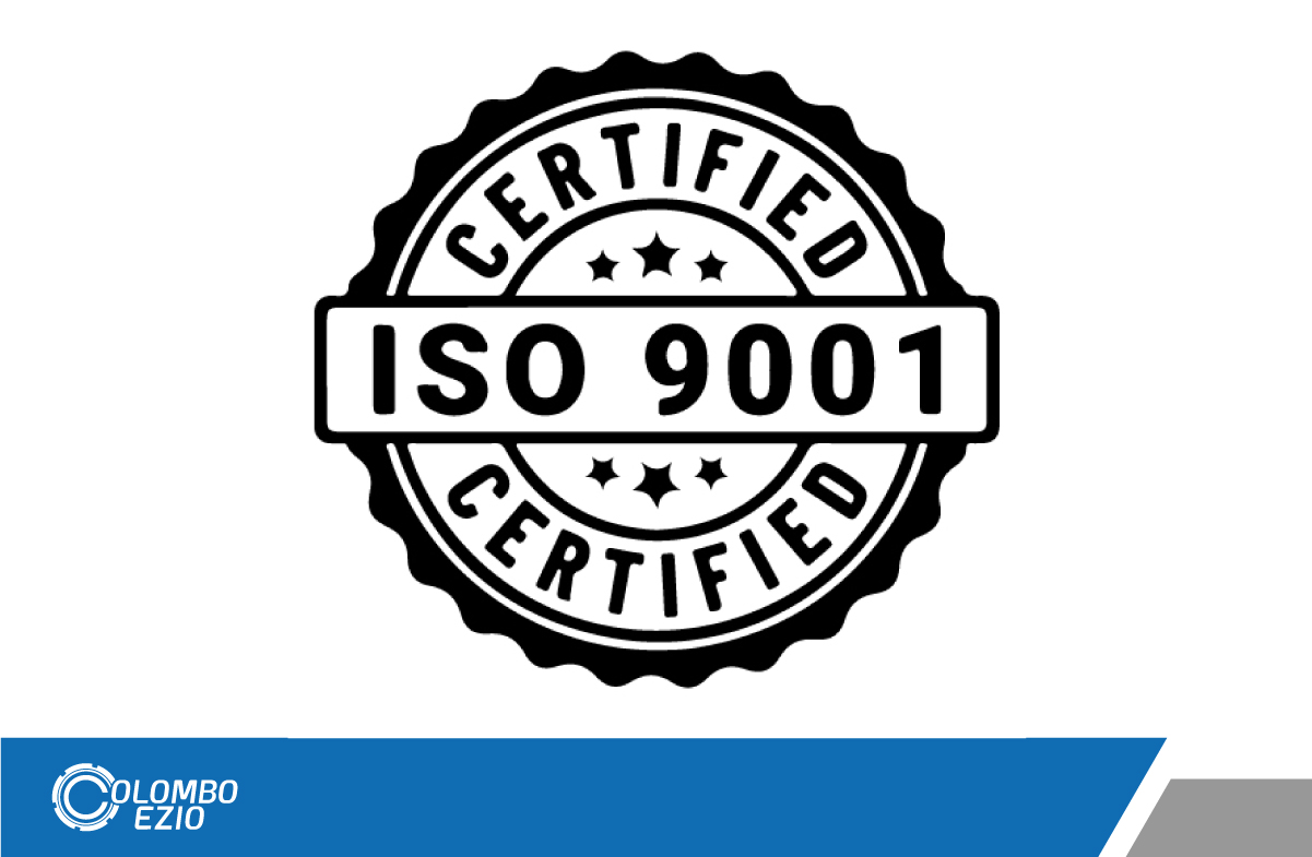 Colombo Ezio - La Certificazione ISO 9001: pilastro fondamentale di Colombo Ezio & C.